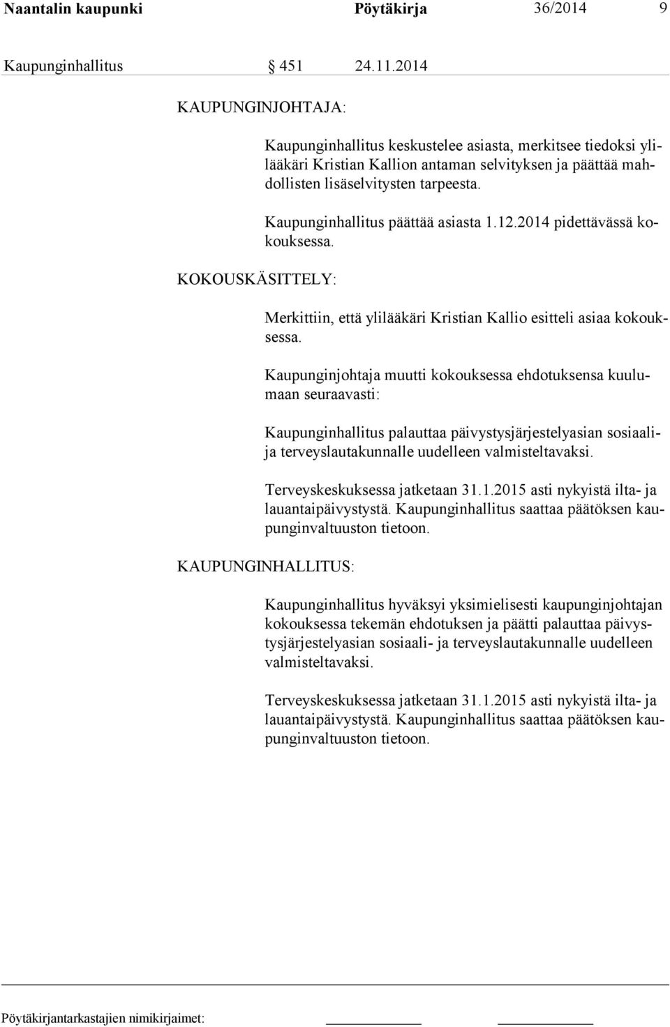 Kaupunginhallitus päättää asiasta 1.12.2014 pidettävässä kokouksessa. Merkittiin, että ylilääkäri Kristian Kallio esitteli asiaa kokouksessa.