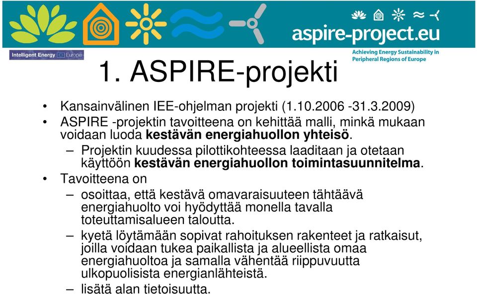 Projektin kuudessa pilottikohteessa laaditaan ja otetaan käyttöön kestävän energiahuollon toimintasuunnitelma.