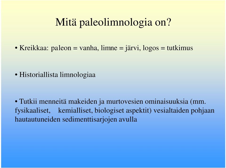 Historiallista limnologiaa Tutkii menneitä makeiden ja murtovesien