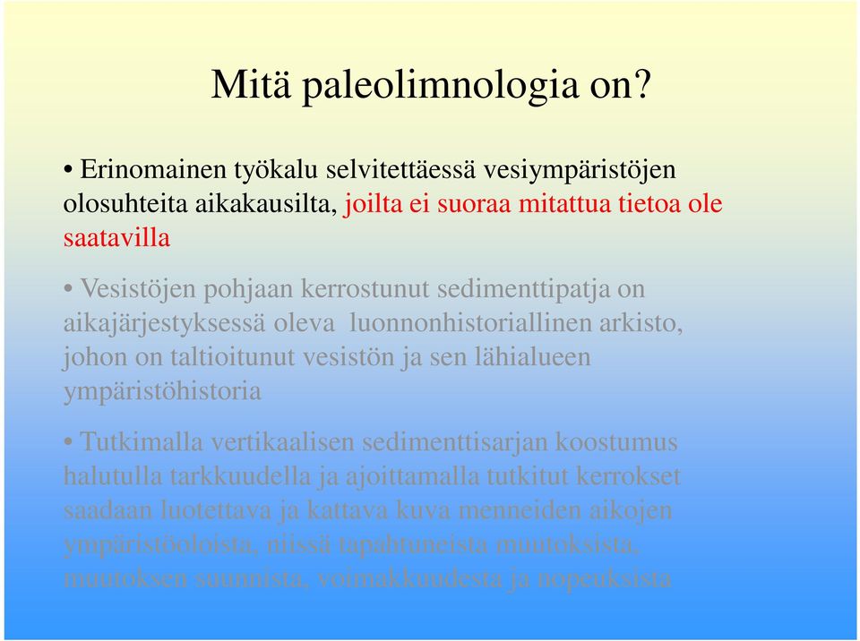 kerrostunut sedimenttipatja on aikajärjestyksessä oleva luonnonhistoriallinen arkisto, johon on taltioitunut vesistön ja sen lähialueen