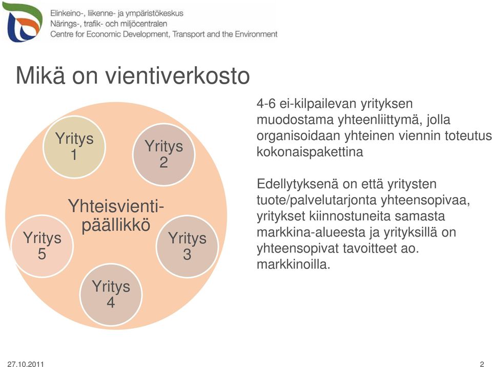 kokonaispakettina Edellytyksenä on että yritysten tuote/palvelutarjonta yhteensopivaa, yritykset