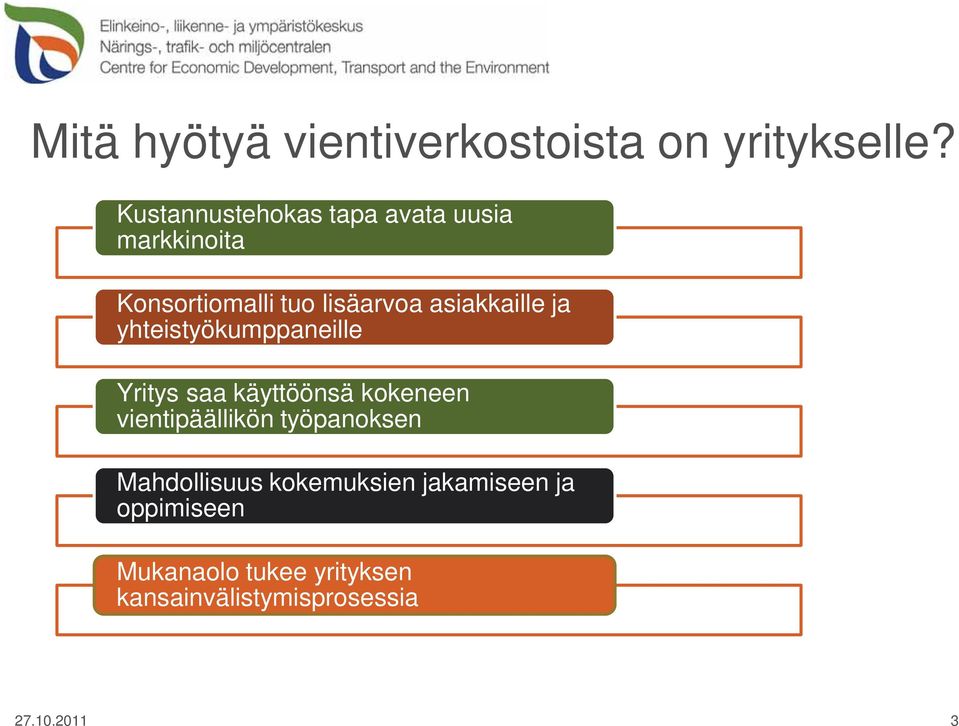 asiakkaille ja yhteistyökumppaneille Yritys saa käyttöönsä kokeneen vientipäällikön