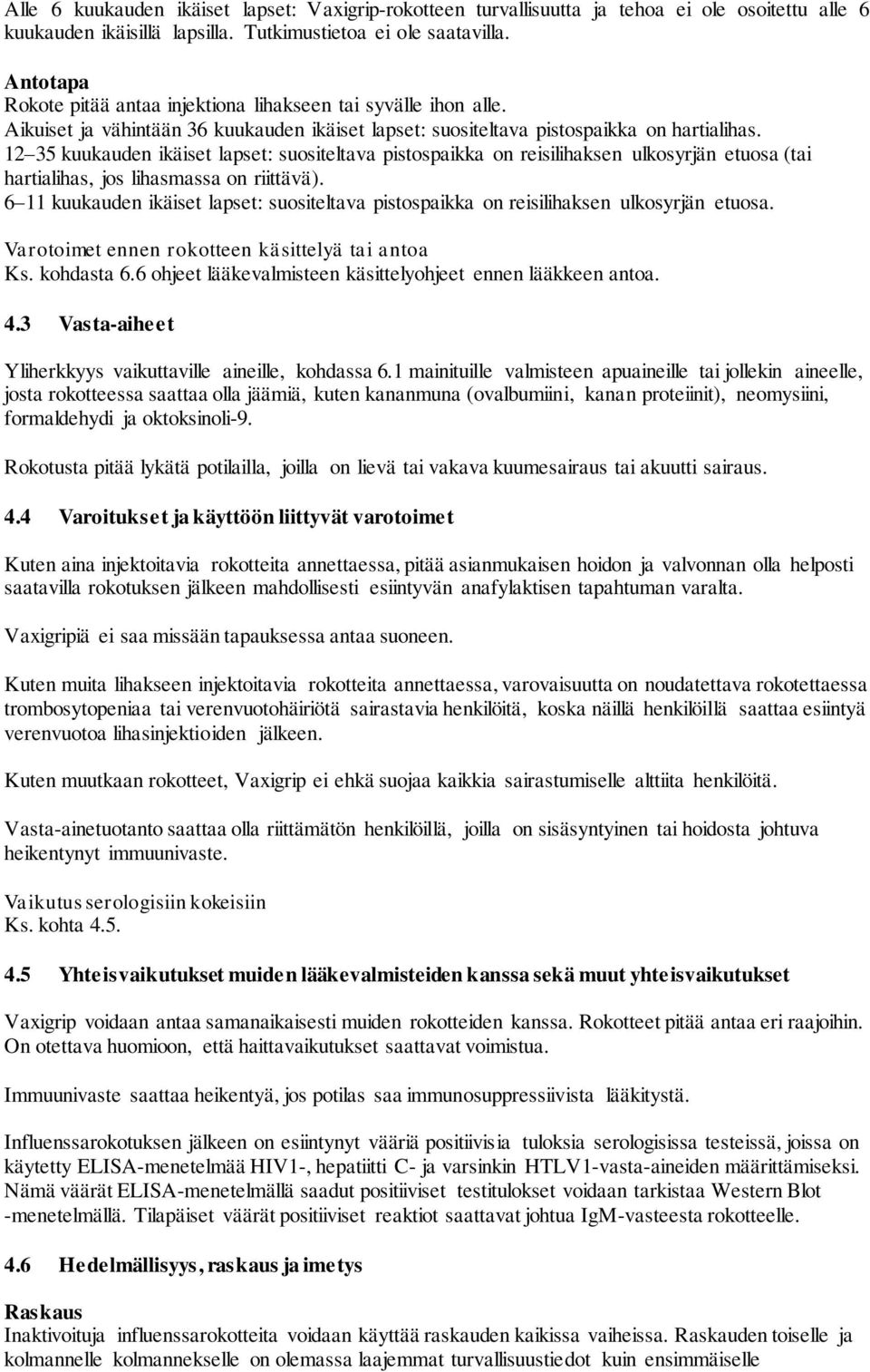 12 35 kuukauden ikäiset lapset: suositeltava pistospaikka on reisilihaksen ulkosyrjän etuosa (tai hartialihas, jos lihasmassa on riittävä).