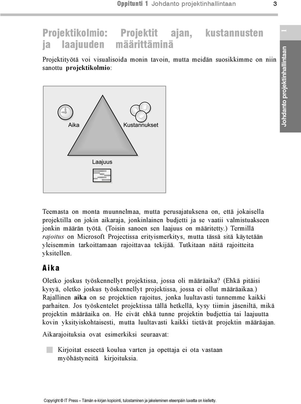 jonkin määrän työtä. (Toisin sanoen sen laajuus on määritetty.) Termillä rajoitus on Microsoft Projectissa erityismerkitys, mutta tässä sitä käytetään yleisemmin tarkoittamaan rajoittavaa tekijää.