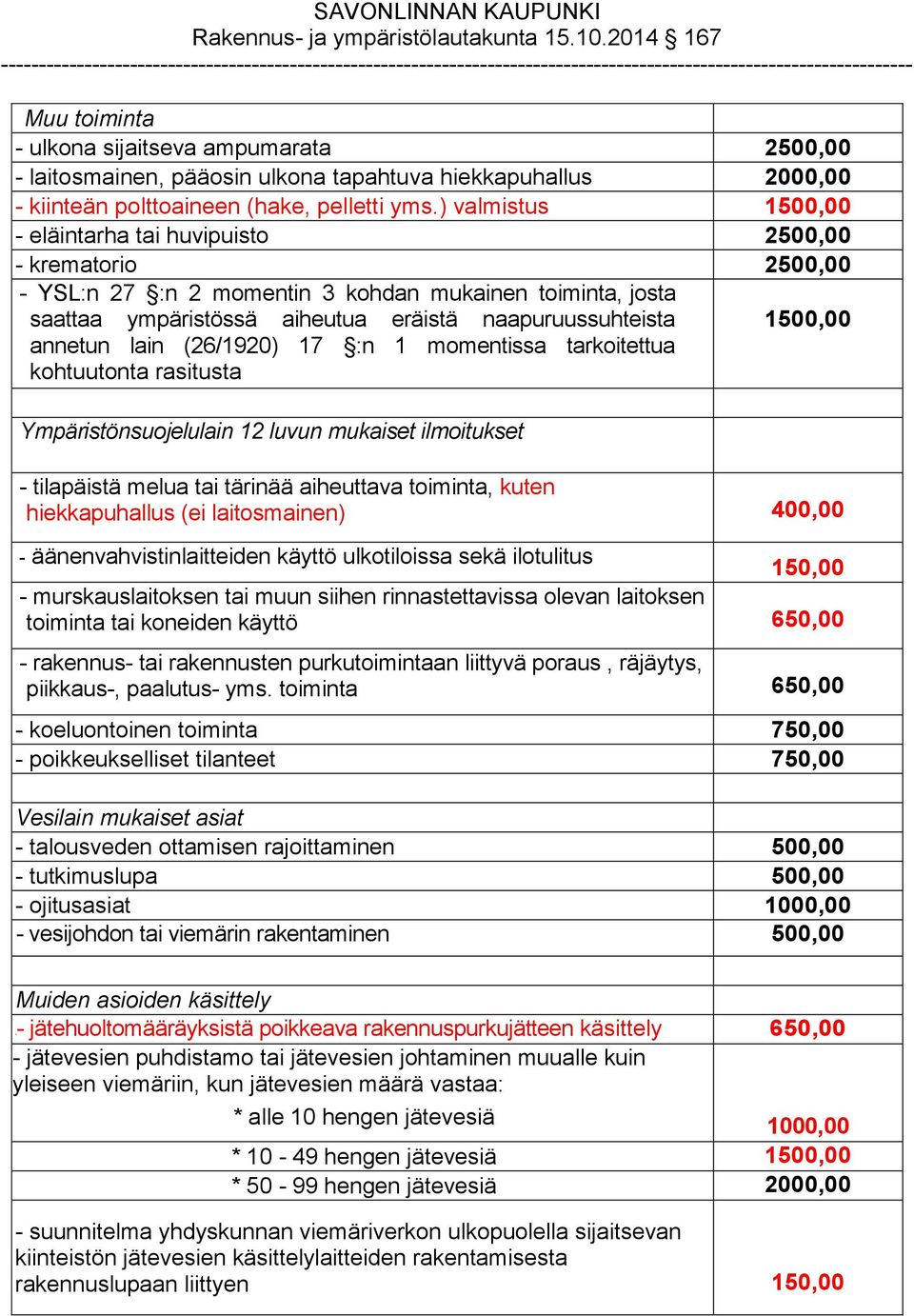 (26/1920) 17 :n 1 momentissa tarkoitettua kohtuutonta rasitusta Ympäristönsuojelulain 12 luvun mukaiset ilmoitukset - tilapäistä melua tai tärinää aiheuttava toiminta, kuten hiekkapuhallus (ei