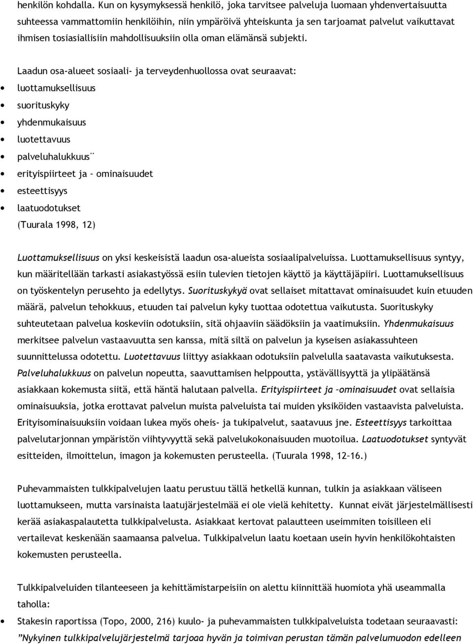 tosiasiallisiin mahdollisuuksiin olla oman elämänsä subjekti.