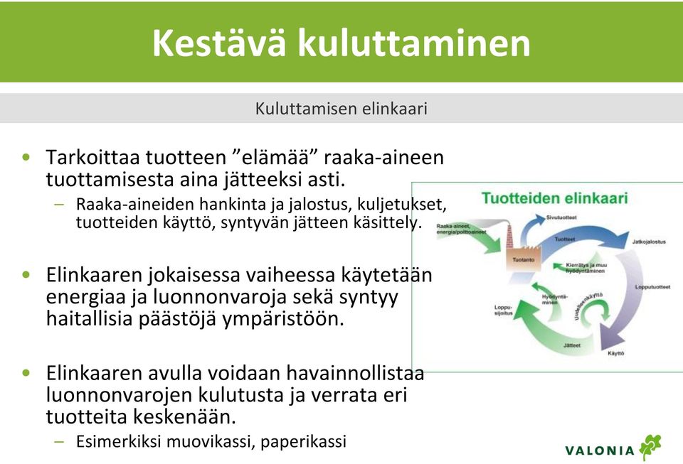 Elinkaaren jokaisessa vaiheessa käytetään energiaa ja luonnonvaroja sekä syntyy haitallisia päästöjä ympäristöön.