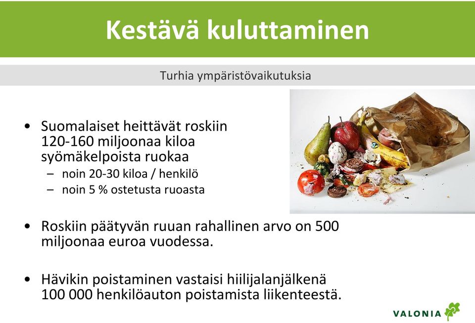 ostetusta ruoasta Roskiin päätyvän ruuan rahallinen arvo on 500 miljoonaa euroa