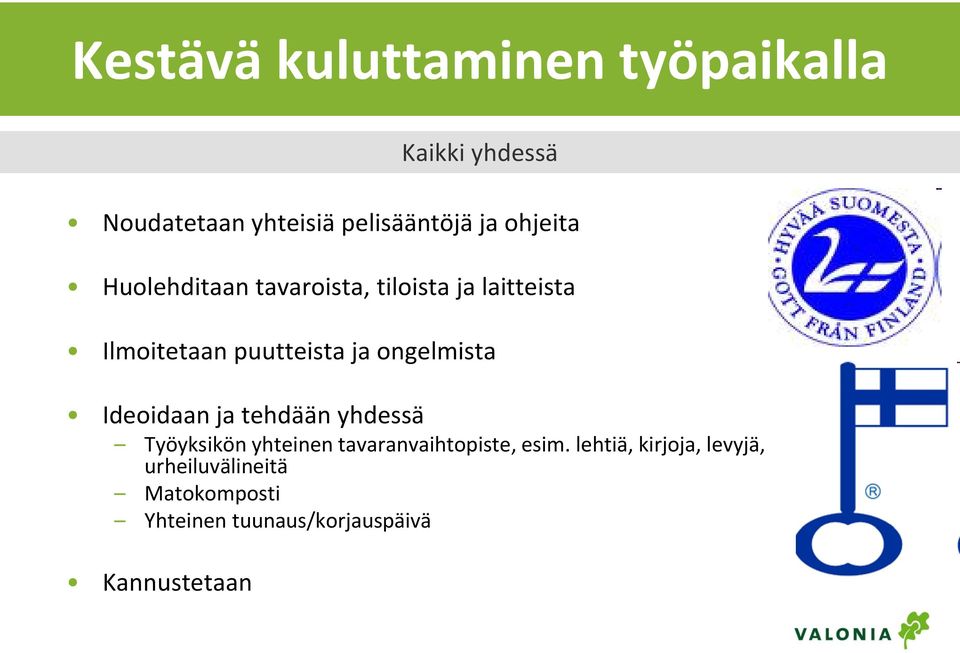 Ideoidaan ja tehdään yhdessä Työyksikön yhteinen tavaranvaihtopiste, esim.