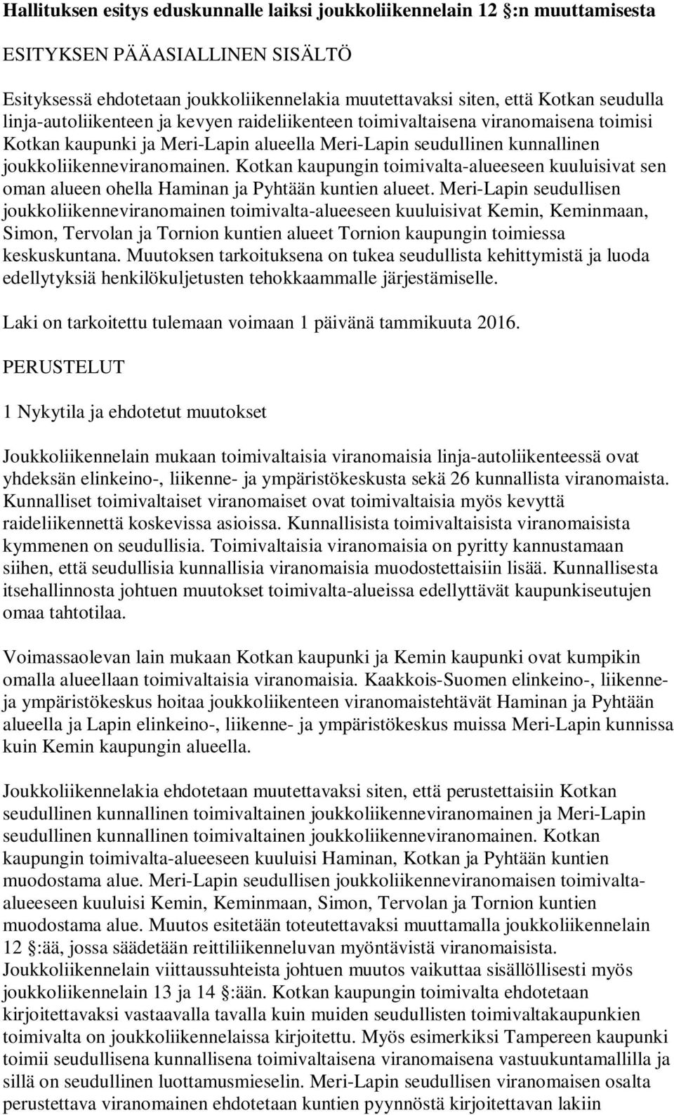 Kotkan kaupungin toimivalta-alueeseen kuuluisivat sen oman alueen ohella Haminan ja Pyhtään kuntien alueet.