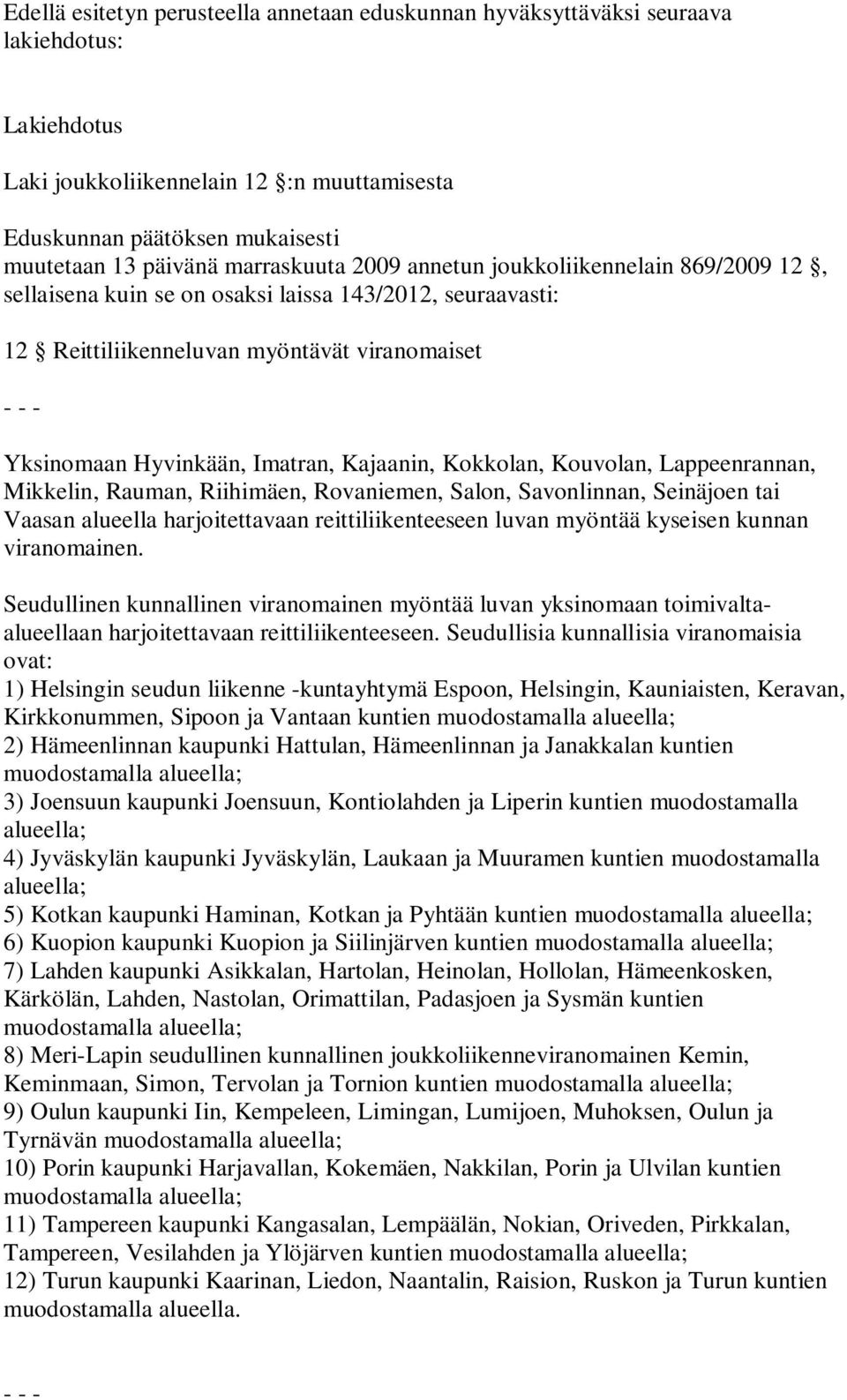 Kajaanin, Kokkolan, Kouvolan, Lappeenrannan, Mikkelin, Rauman, Riihimäen, Rovaniemen, Salon, Savonlinnan, Seinäjoen tai Vaasan alueella harjoitettavaan reittiliikenteeseen luvan myöntää kyseisen