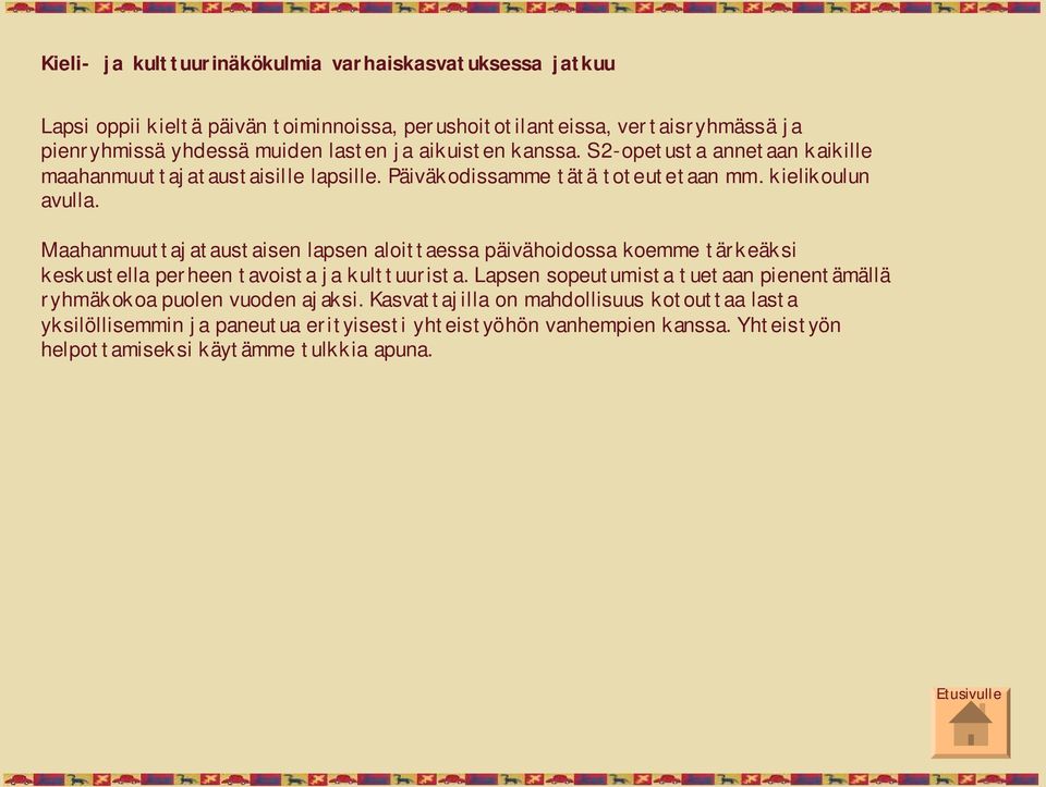 Maahanmuuttajataustaisen lapsen aloittaessa päivähoidossa koemme tärkeäksi keskustella perheen tavoista ja kulttuurista.