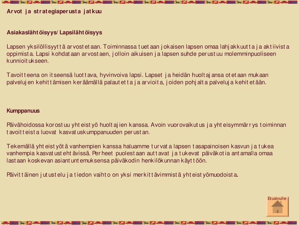 Lapset ja heidän huoltajansa otetaan mukaan palvelujen kehittämisen keräämällä palautetta ja arvioita, joiden pohjalta palveluja kehitetään.