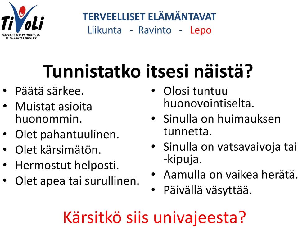 Olet apea tai surullinen. Olosi tuntuu huonovointiselta.