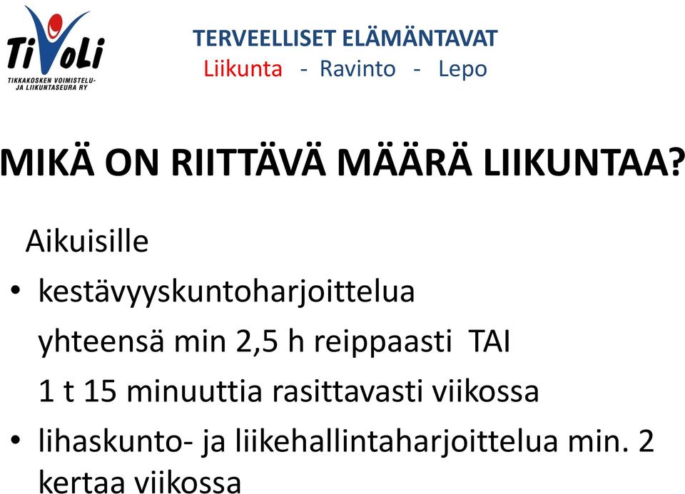 2,5 h reippaasti TAI 1 t 15 minuuttia rasittavasti