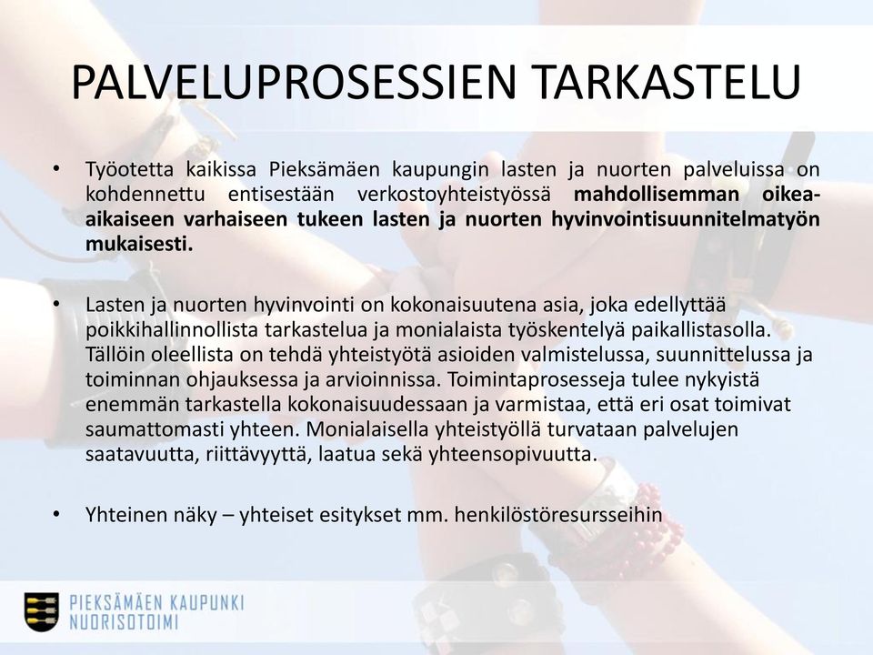 Lasten ja nuorten hyvinvointi on kokonaisuutena asia, joka edellyttää poikkihallinnollista tarkastelua ja monialaista työskentelyä paikallistasolla.