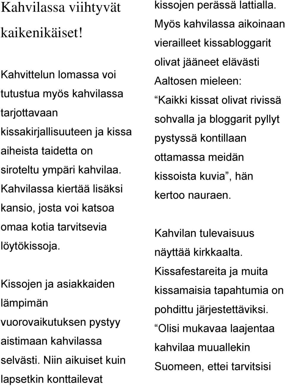 Niin aikuiset kuin lapsetkin konttailevat kissojen perässä lattialla.