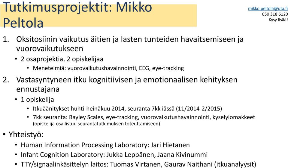 Vastasyntyneen itku kognitiivisen ja emotionaalisen kehityksen ennustajana 1 opiskelija Itkuäänitykset huhti-heinäkuu 2014, seuranta 7kk iässä (11/2014-2/2015) 7kk seuranta: Bayley Scales,