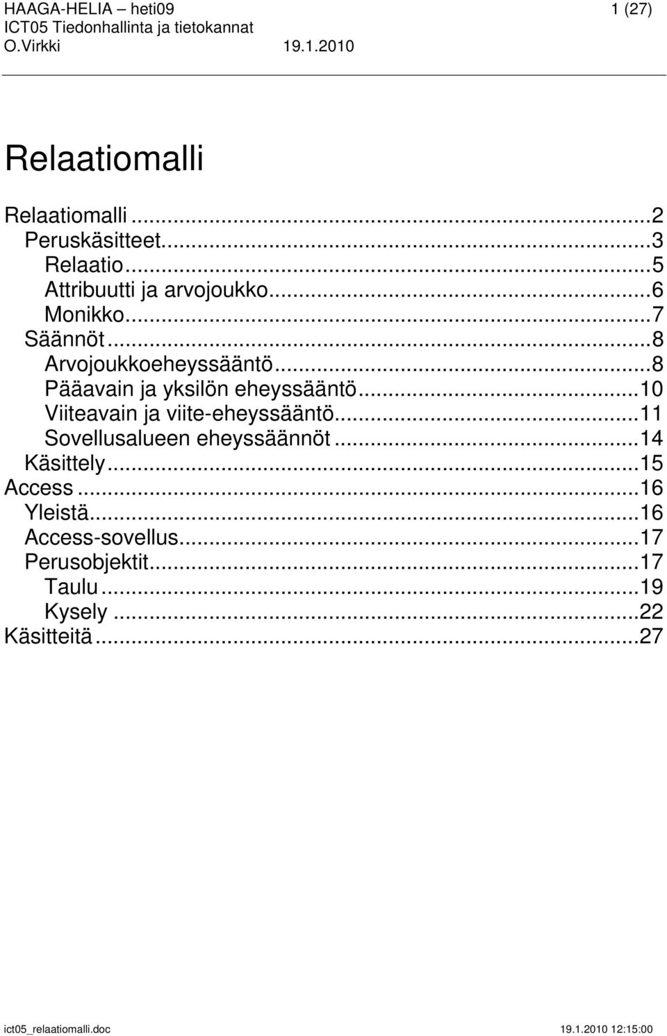 .. 8 Pääavain ja yksilön eheyssääntö... 10 Viiteavain ja viite-eheyssääntö.