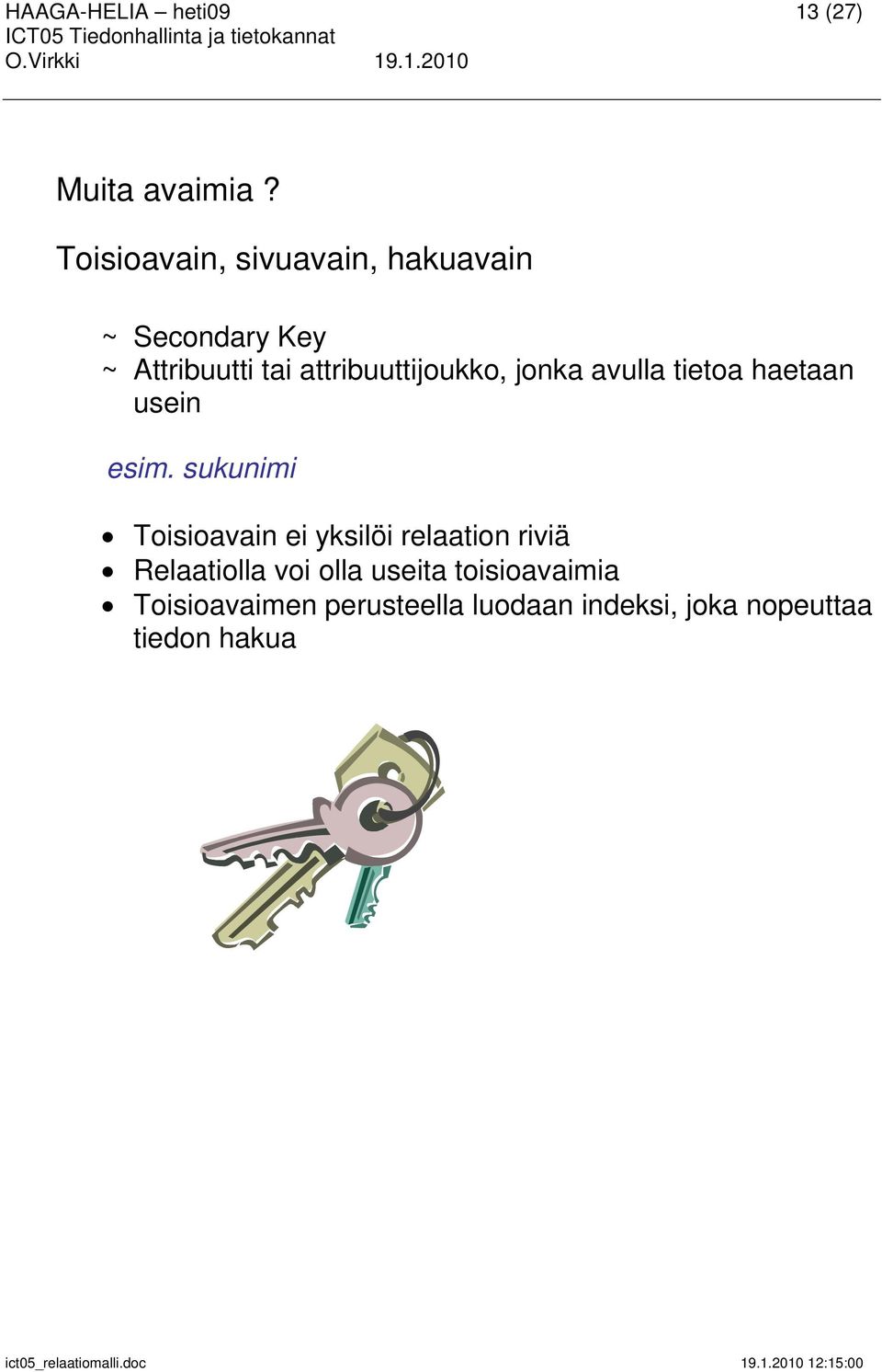 attribuuttijoukko, jonka avulla tietoa haetaan usein esim.