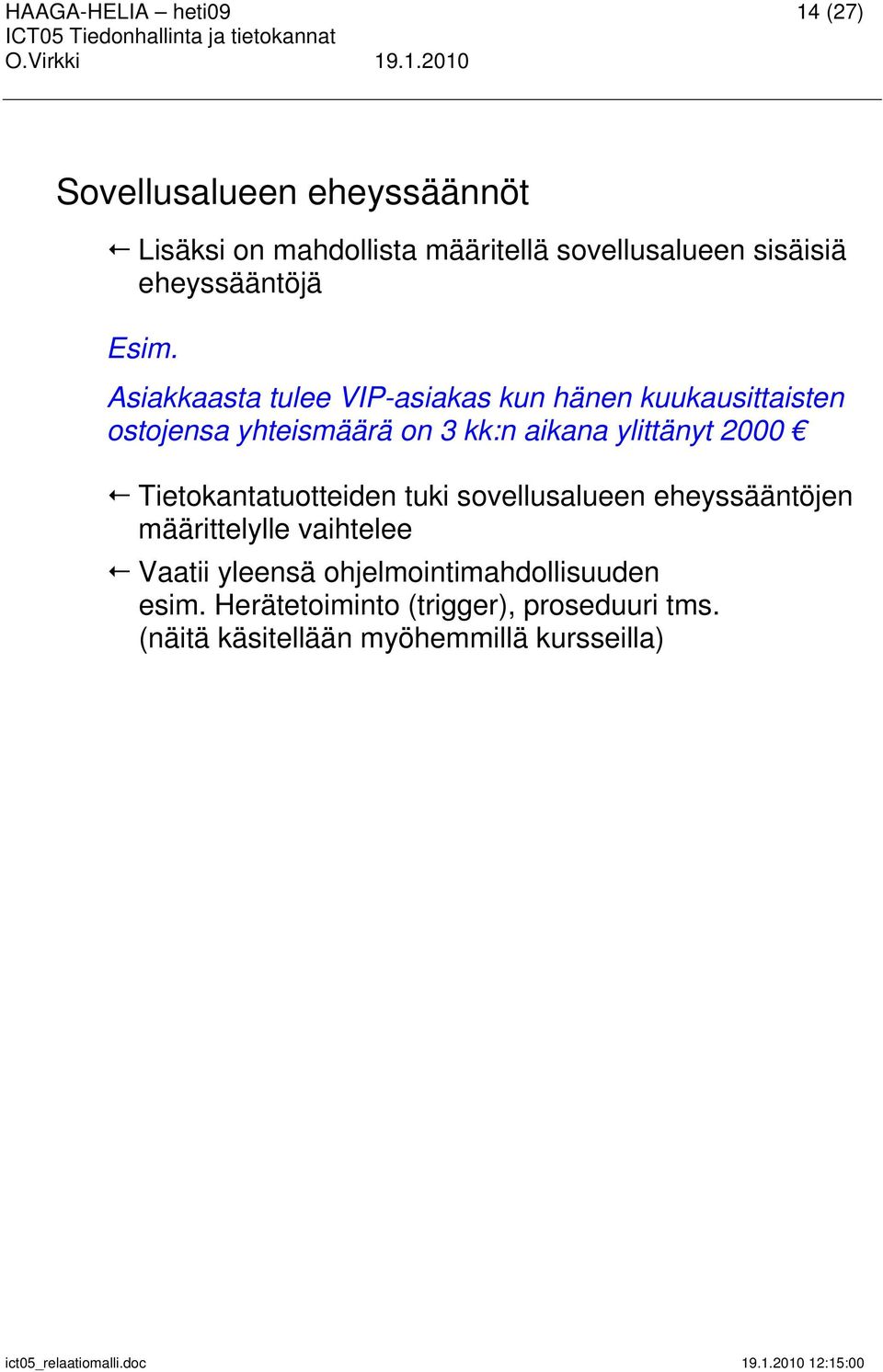 Asiakkaasta tulee VIP-asiakas kun hänen kuukausittaisten ostojensa yhteismäärä on 3 kk:n aikana ylittänyt 2000