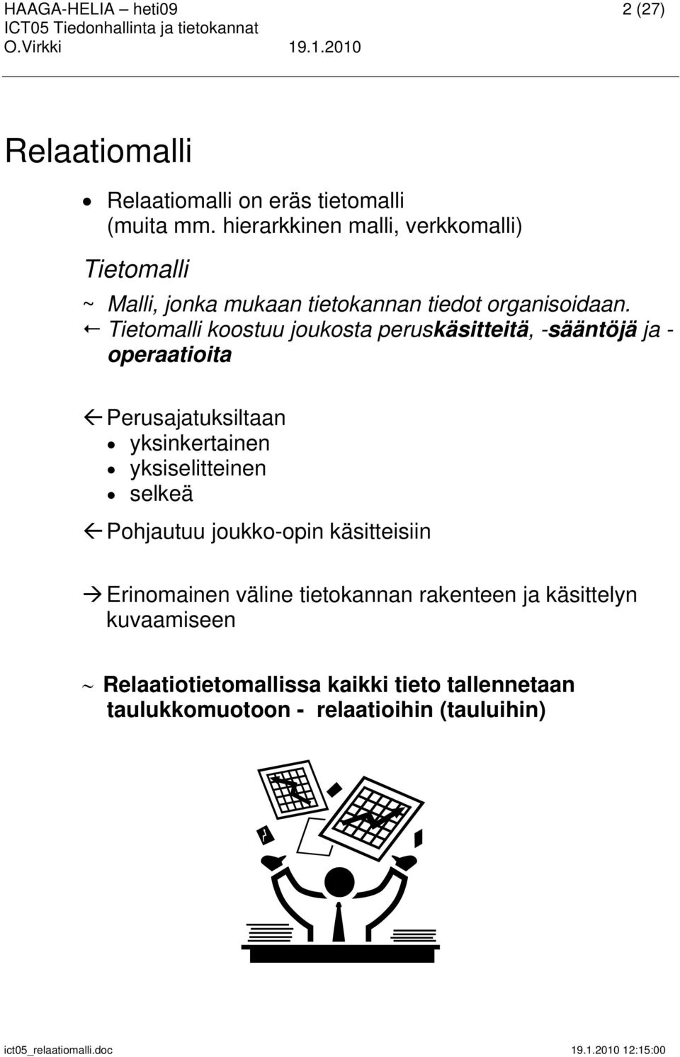 Tietomalli koostuu joukosta peruskäsitteitä, -sääntöjä ja - operaatioita Perusajatuksiltaan yksinkertainen yksiselitteinen