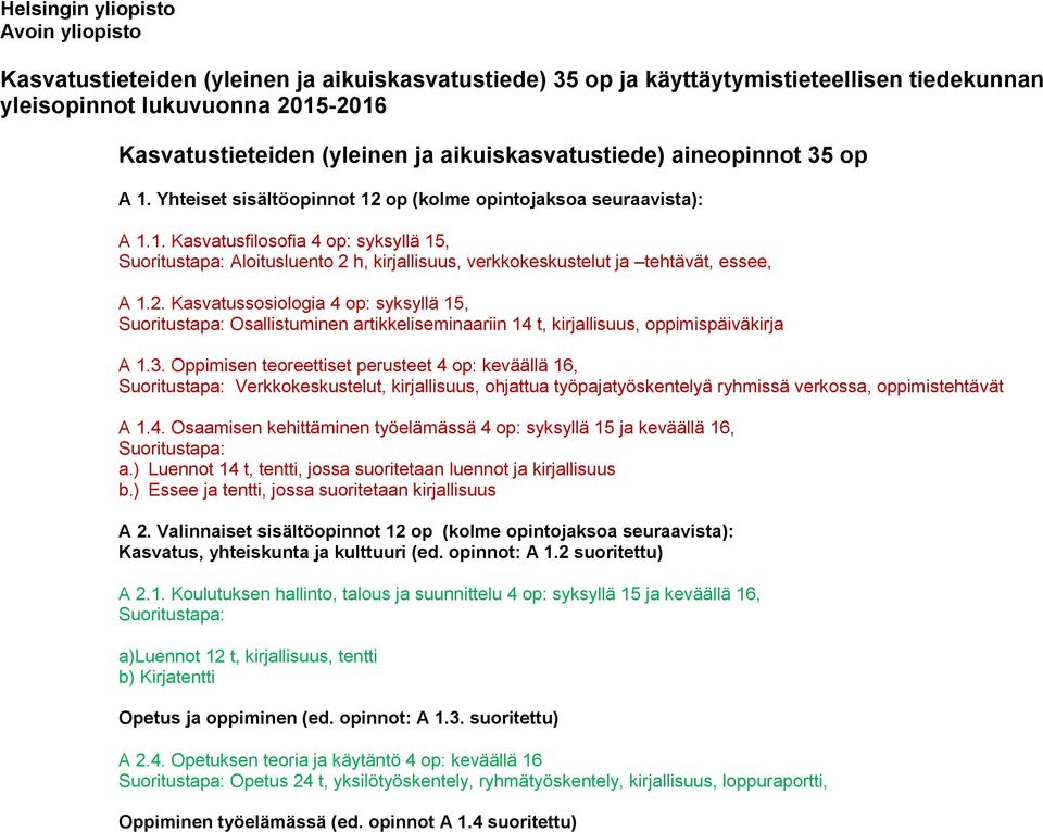 2. Kasvatussosiologia 4 op: syksyllä 15, Suoritustapa: Osallistuminen artikkeliseminaariin 14 t, kirjallisuus, oppimispäiväkirja A 1.3.