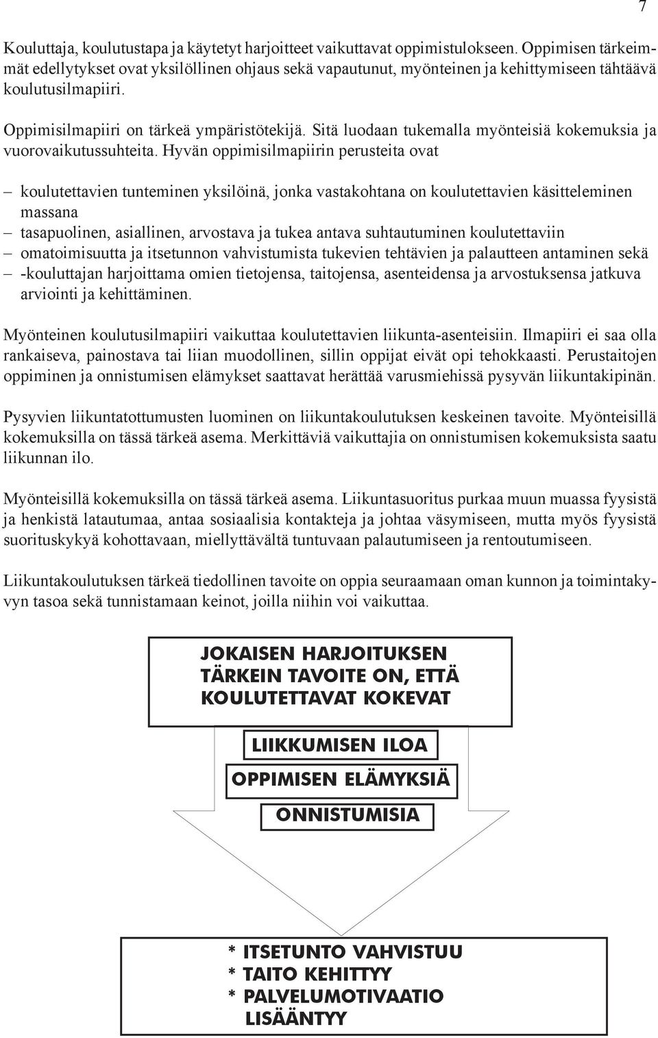 Sitä luodaan tukemalla myönteisiä kokemuksia ja vuorovaikutussuhteita.