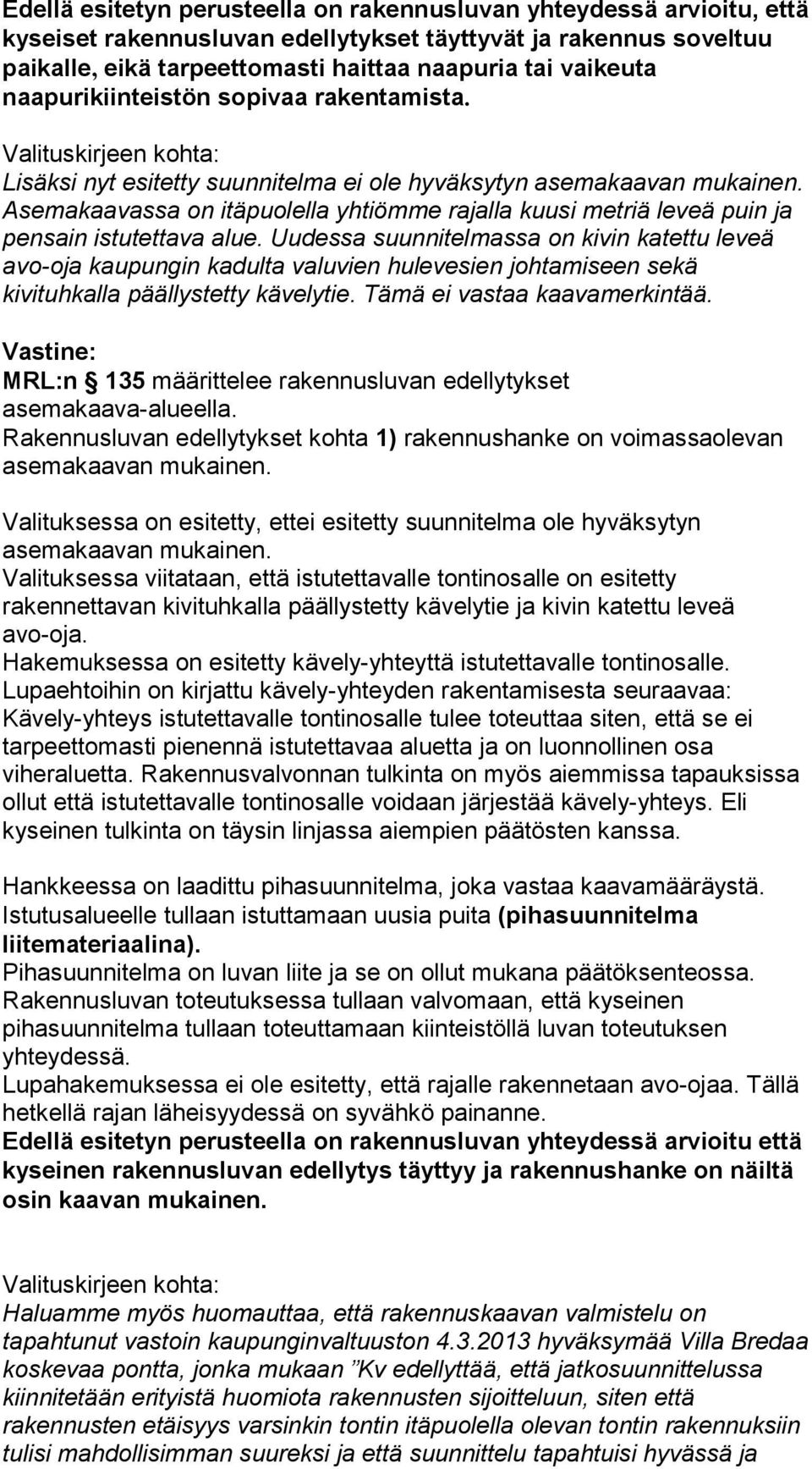 Asemakaavassa on itäpuolella yhtiömme rajalla kuusi metriä leveä puin ja pensain istutettava alue.