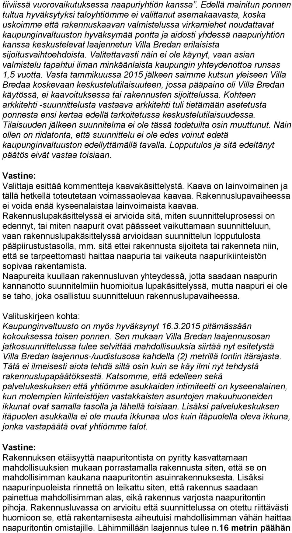 aidosti yhdessä naapuriyhtiön kanssa keskustelevat laajennetun Villa Bredan erilaisista sijoitusvaihtoehdoista.