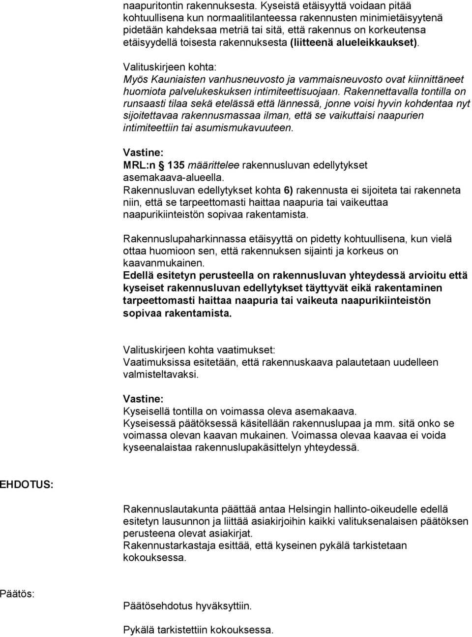 rakennuksesta (liitteenä alueleikkaukset). Valituskirjeen kohta: Myös Kauniaisten vanhusneuvosto ja vammaisneuvosto ovat kiinnittäneet huomiota palvelukeskuksen intimiteettisuojaan.