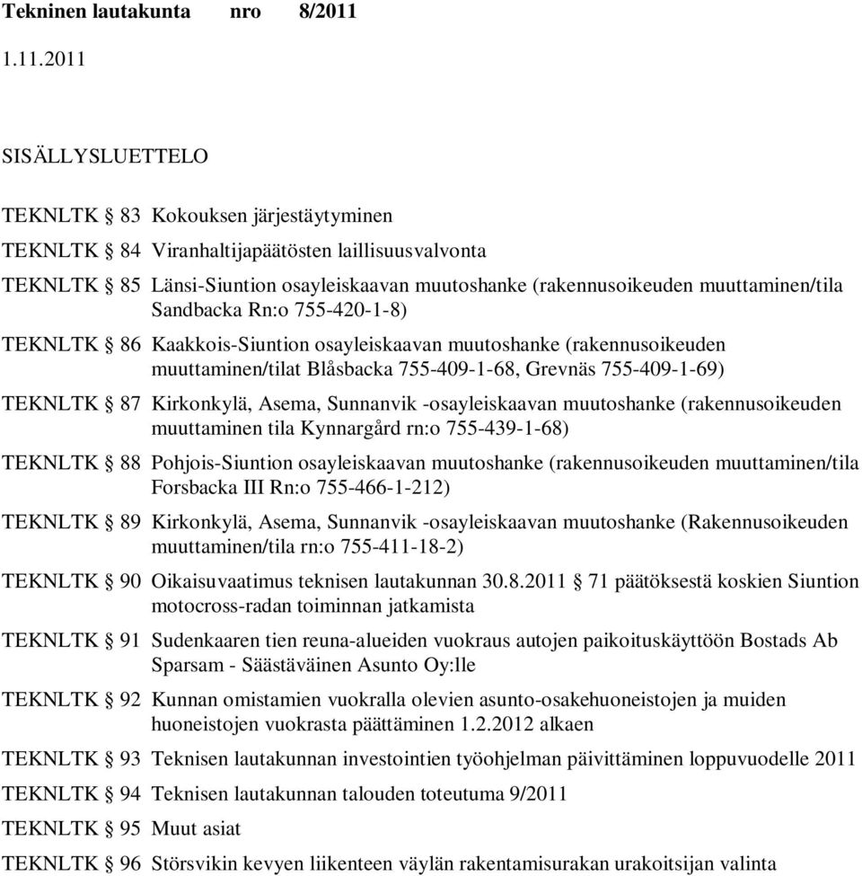 -osayleiskaavan muutoshanke (rakennusoikeuden muuttaminen tila Kynnargård rn:o 755-439-1-68) TEKNLTK 88 Pohjois-n osayleiskaavan muutoshanke (rakennusoikeuden muuttaminen/tila Forsbacka III Rn:o