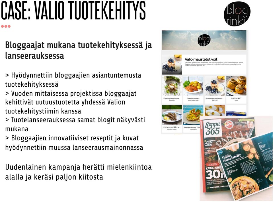 Valion tuotekehitystiimin kanssa > Tuotelanseerauksessa samat blogit näkyvästi mukana > Bloggaajien innovatiiviset