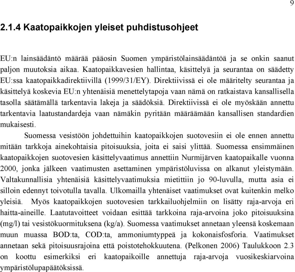 Direktiivissä ei ole määritelty seurantaa ja käsittelyä koskevia EU:n yhtenäisiä menettelytapoja vaan nämä on ratkaistava kansallisella tasolla säätämällä tarkentavia lakeja ja säädöksiä.