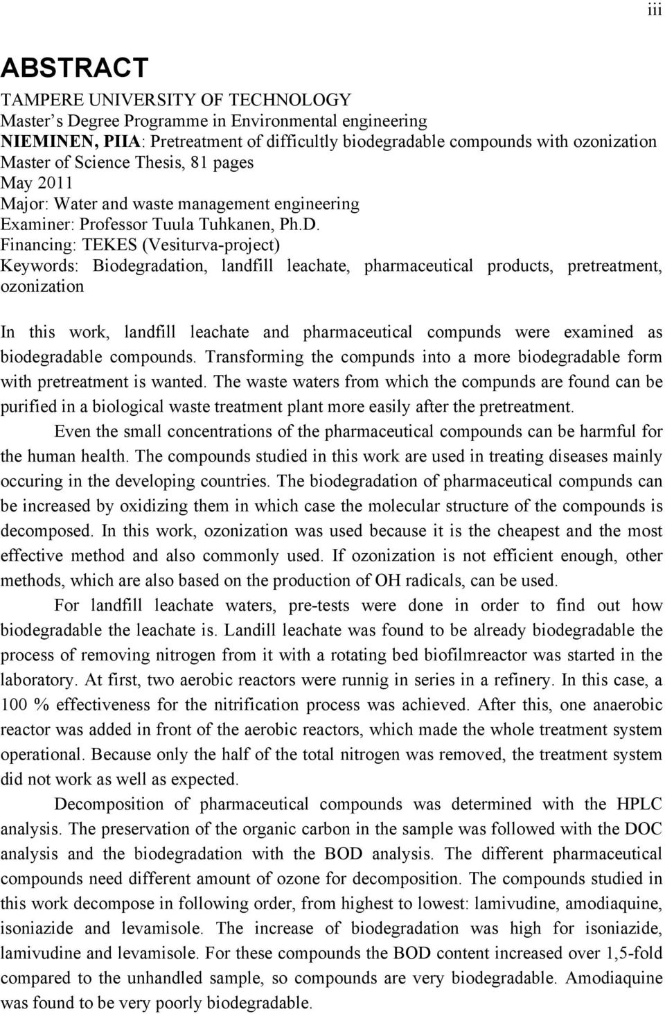 Financing: TEKES (Vesiturva-project) Keywords: Biodegradation, landfill leachate, pharmaceutical products, pretreatment, ozonization In this work, landfill leachate and pharmaceutical compunds were