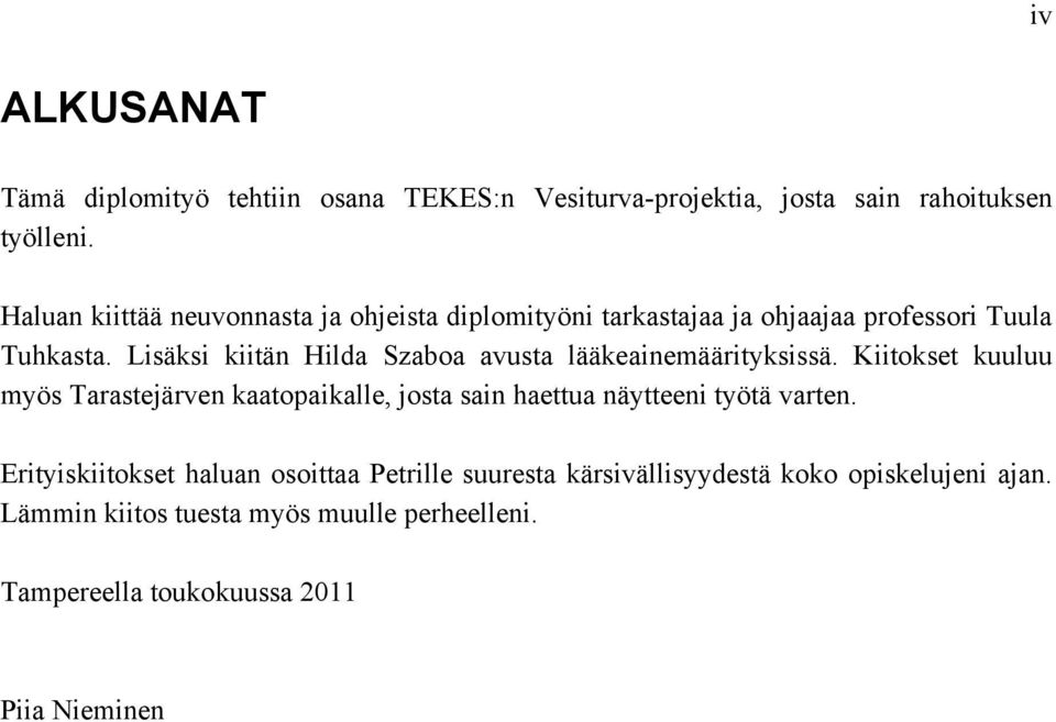 Lisäksi kiitän Hilda Szaboa avusta lääkeainemäärityksissä.