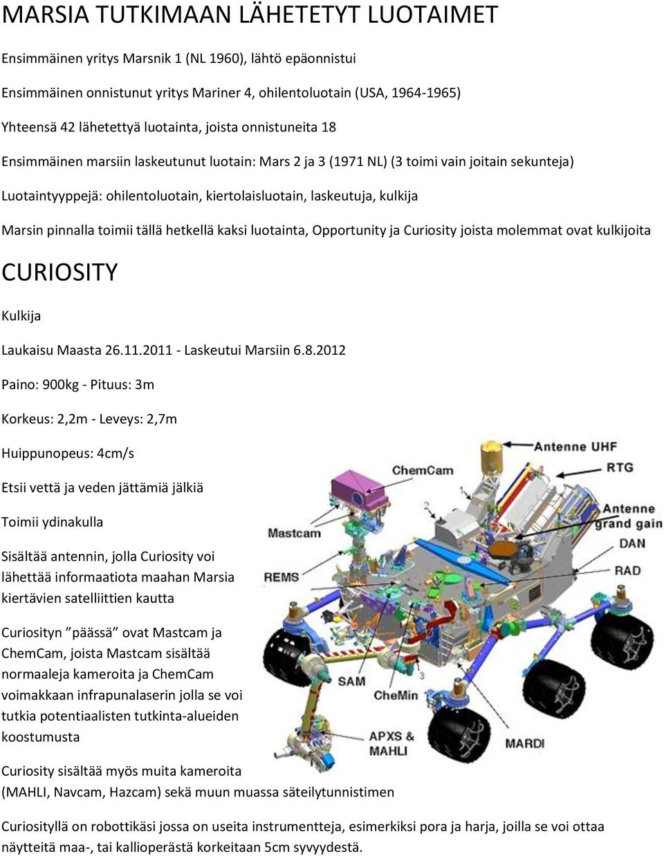 kulkija Marsin pinnalla toimii tällä hetkellä kaksi luotainta, Opportunity ja Curiosity joista molemmat ovat kulkijoita CURIOSITY Kulkija Laukaisu Maasta 26.11.2011 - Laskeutui Marsiin 6.8.