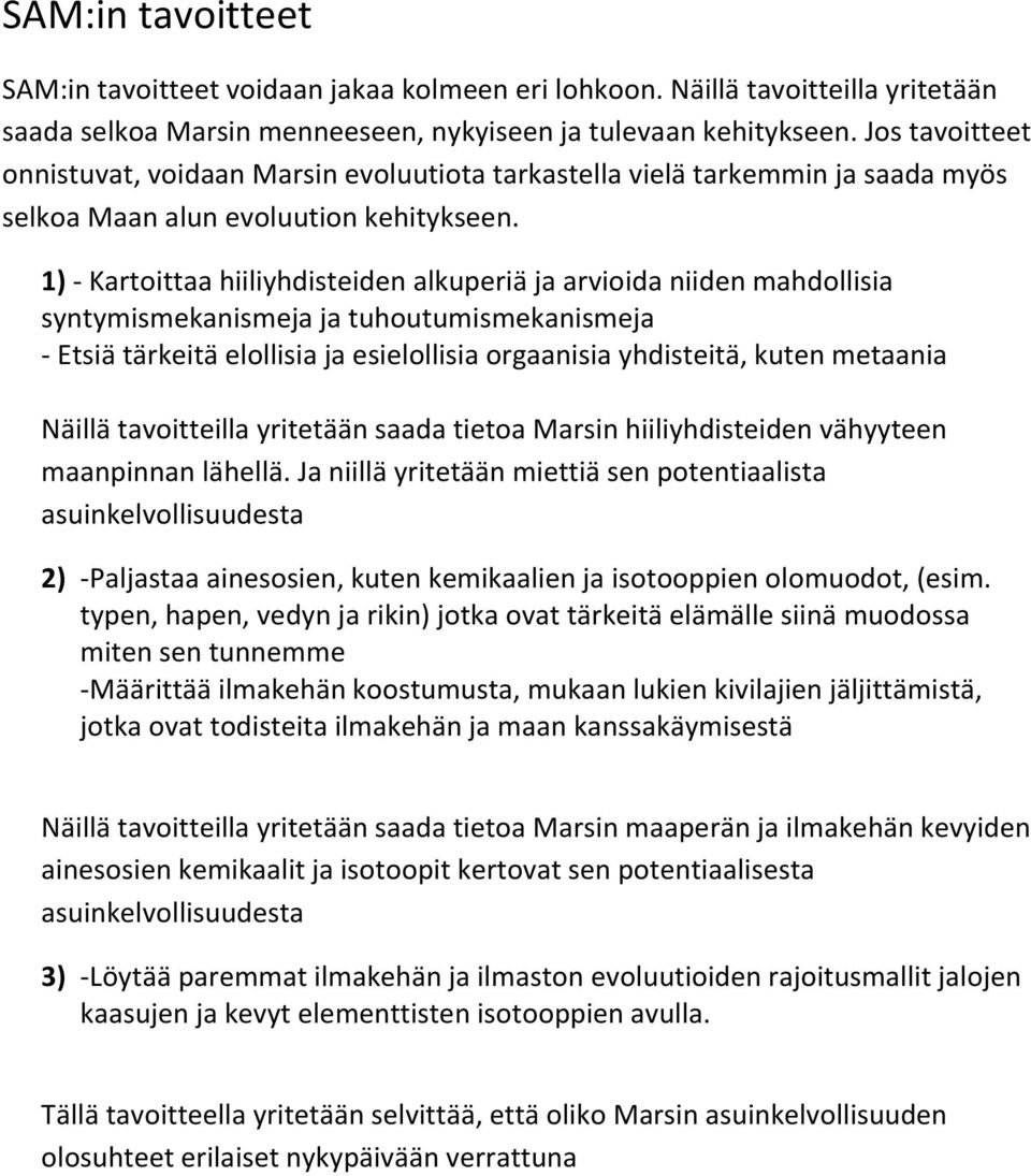 1) - Kartoittaa hiiliyhdisteiden alkuperiä ja arvioida niiden mahdollisia syntymismekanismeja ja tuhoutumismekanismeja - Etsiä tärkeitä elollisia ja esielollisia orgaanisia yhdisteitä, kuten metaania