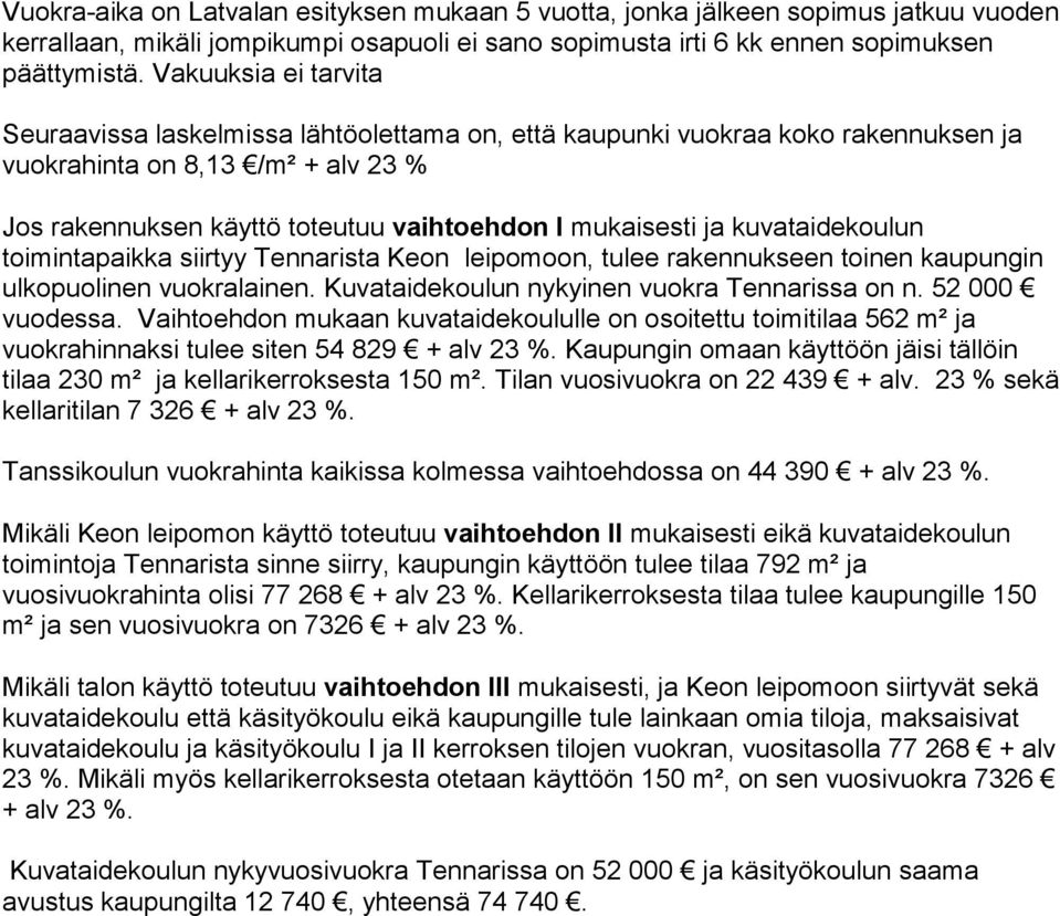 kuvataidekoulun toimintapaikka siirtyy Tennarista Keon leipomoon, tulee rakennukseen toinen kaupungin ulkopuolinen vuokralainen. Kuvataidekoulun nykyinen vuokra Tennarissa on n. 52 000 vuodessa.