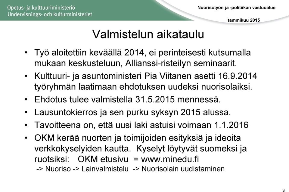 2015 mennessä. Lausuntokierros ja sen purku syksyn 2015 alussa. Tavoitteena on, että uusi laki astuisi voimaan 1.1.2016 OKM kerää nuorten ja toimijoiden esityksiä ja ideoita verkkokyselyiden kautta.