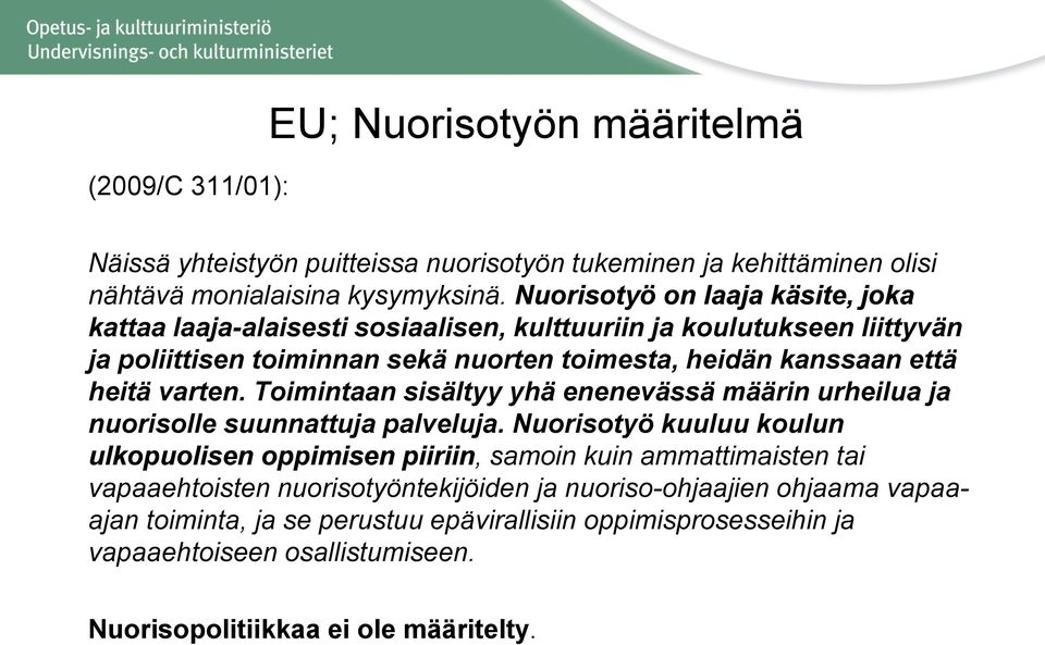 varten. Toimintaan sisältyy yhä enenevässä määrin urheilua ja nuorisolle suunnattuja palveluja.