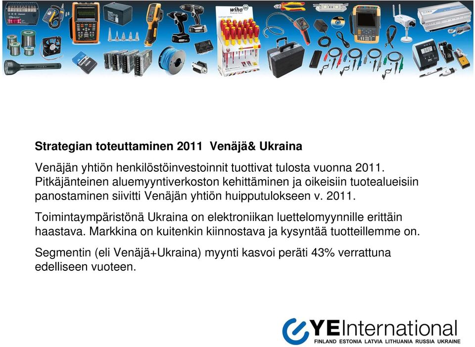 huipputulokseen v. 2011. Toimintaympäristönä Ukraina on elektroniikan luettelomyynnille erittäin haastava.