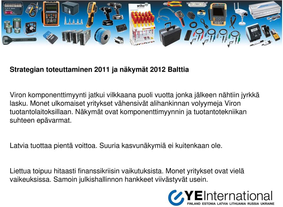 Näkymät ovat komponenttimyynnin ja tuotantotekniikan suhteen epävarmat. Latvia tuottaa pientä voittoa.