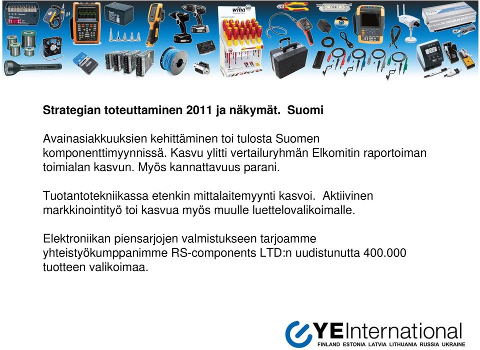 Kasvu ylitti vertailuryhmän Elkomitin raportoiman toimialan kasvun. Myös kannattavuus parani.