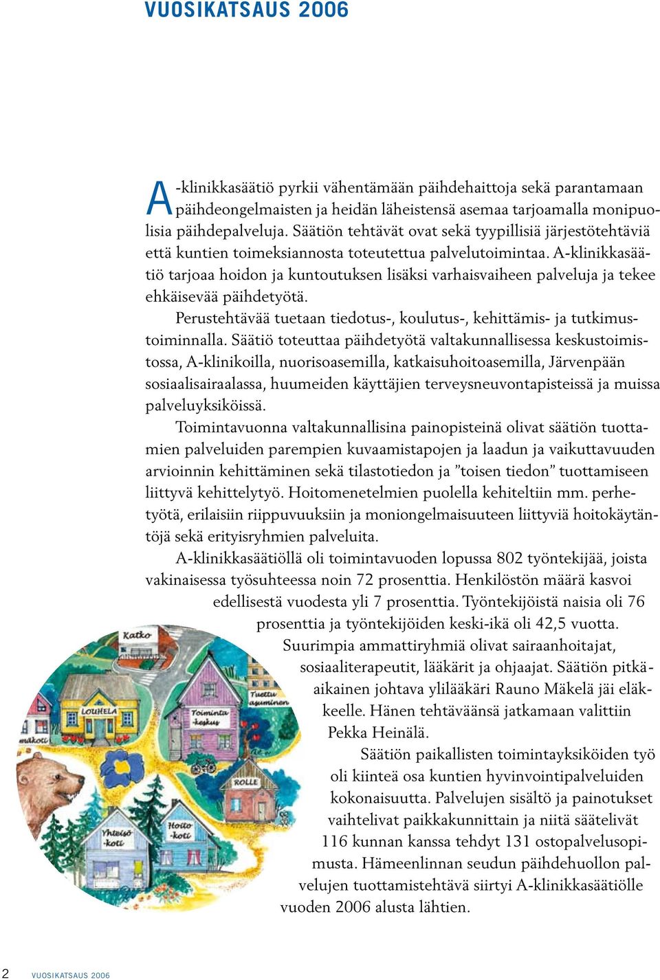 A-klinikkasäätiö tarjoaa hoidon ja kuntoutuksen lisäksi varhaisvaiheen palveluja ja tekee ehkäisevää päihdetyötä. Perustehtävää tuetaan tiedotus-, koulutus-, kehittämis- ja tutkimustoiminnalla.