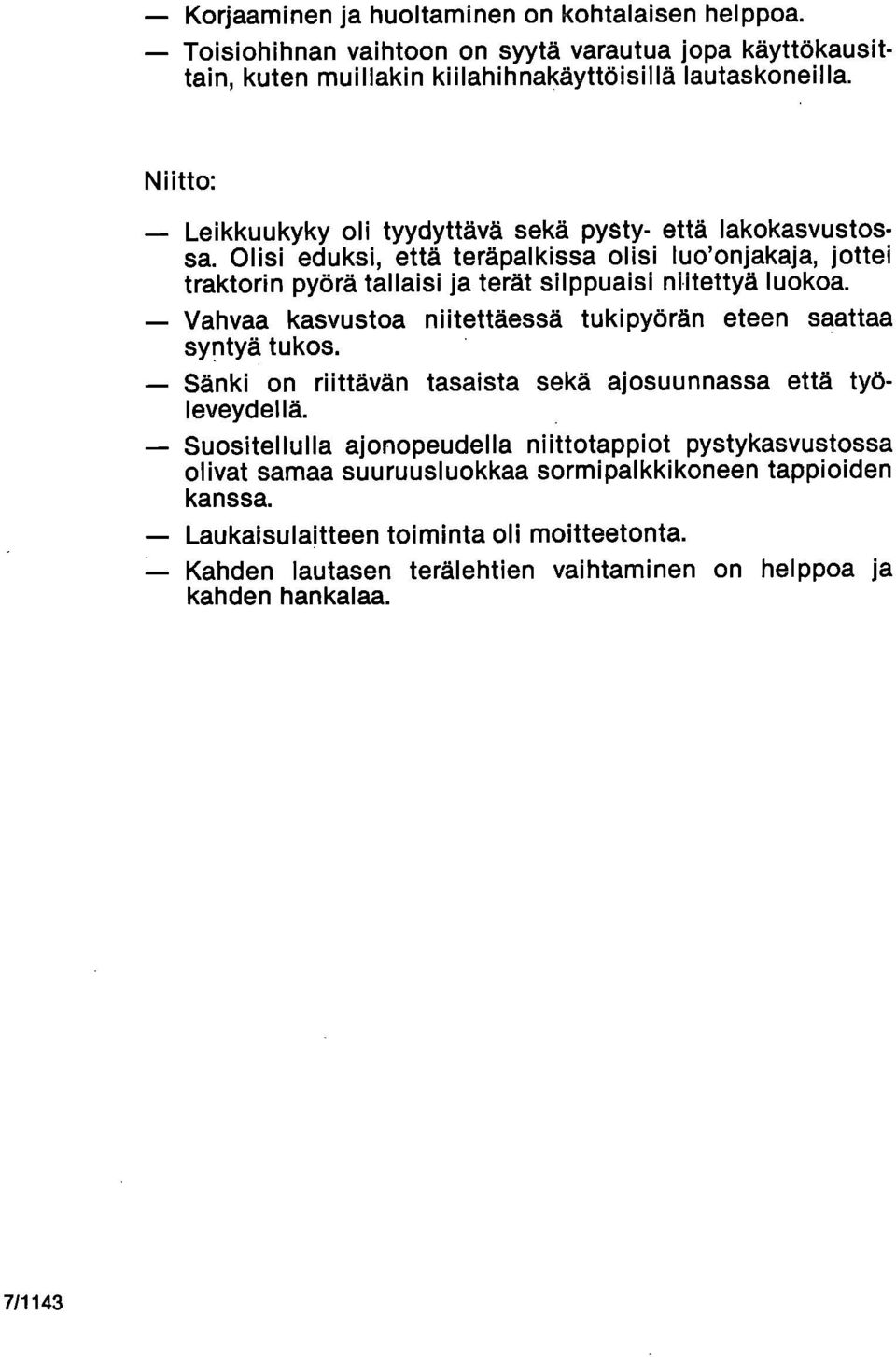 Olisi eduksi, että teräpalkissa olisi luo'onjakaja, jottei traktorin pyörä tallaisi ja terät silppuaisi niitettyä luokoa.