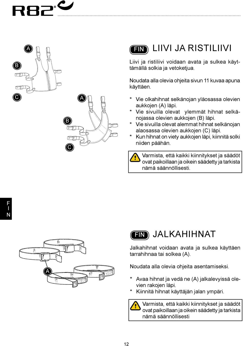 * Vie sivuilla olevat alemmat hihnat selkänojan alaosassa olevien aukkojen (C) läpi. * Kun hihnat on viety aukkojen läpi, kiinnitä solki niiden päähän.