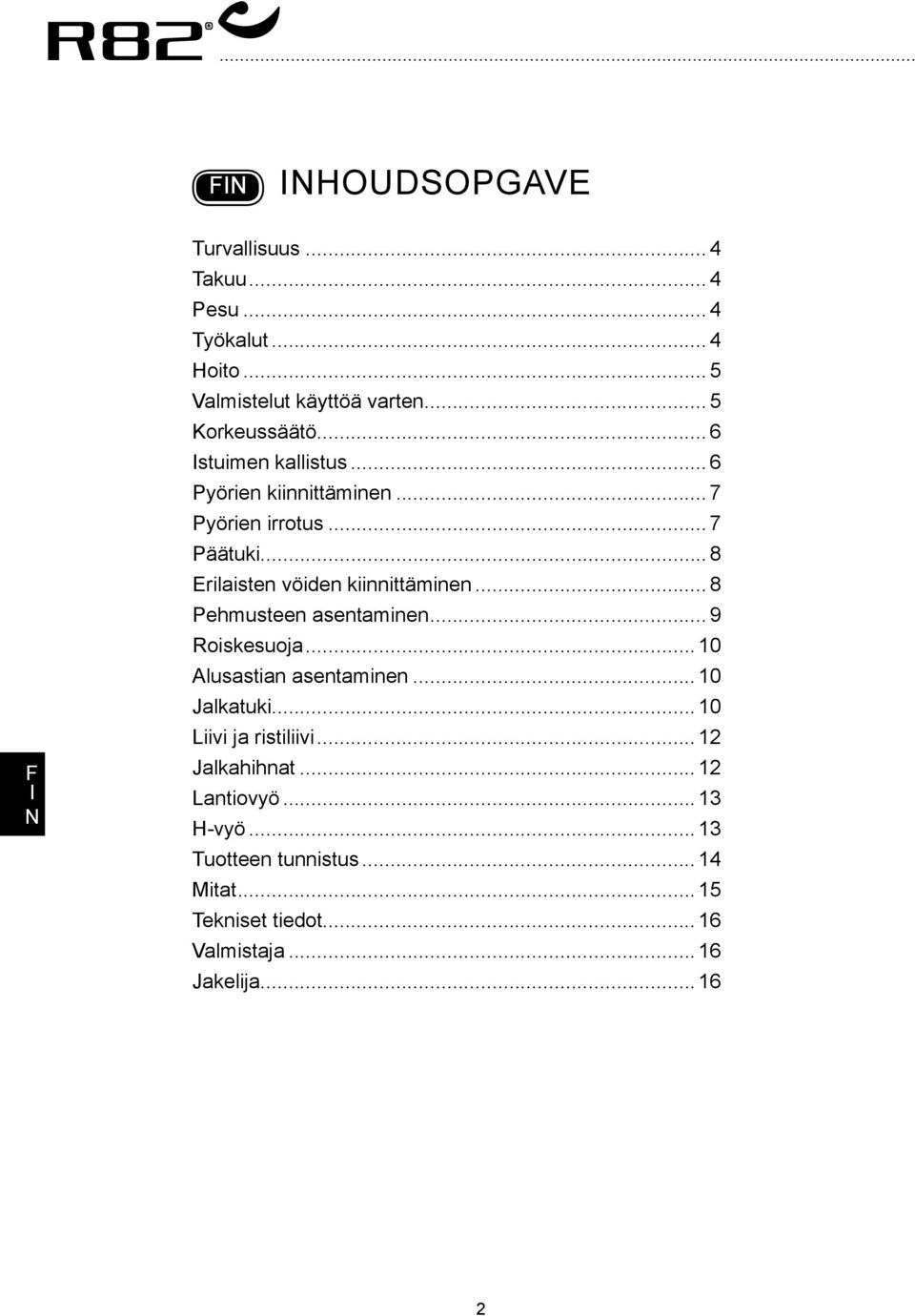 .. 8 Pehmusteen asentaminen... 9 Roiskesuoja... 10 lusastian asentaminen... 10 Jalkatuki... 10 Liivi ja ristiliivi.