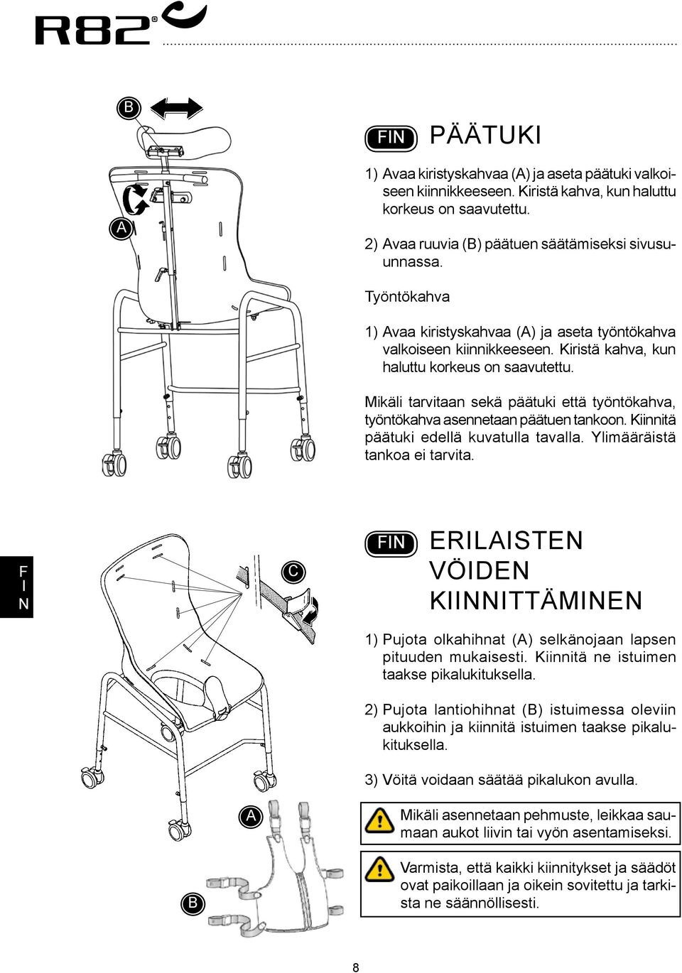 Mikäli tarvitaan sekä päätuki että työntökahva, työntökahva asennetaan päätuen tankoon. Kiinnitä päätuki edellä kuvatulla tavalla. Ylimääräistä tankoa ei tarvita.