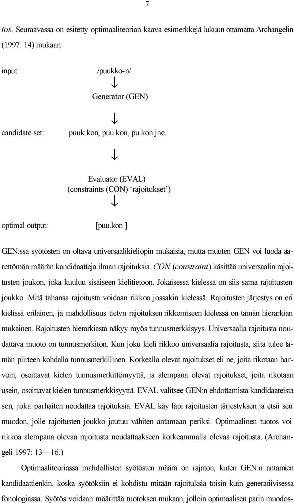 kon ] GEN:ssa syötösten on oltava universaalikieliopin mukaisia, mutta muuten GEN voi luoda äärettömän määrän kandidaatteja ilman rajoituksia.